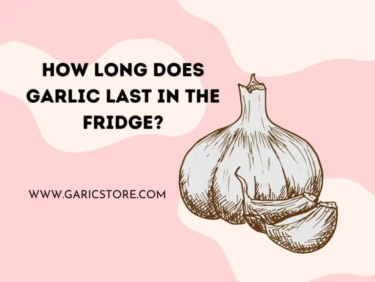 How Long Does Garlic Last in the Fridge? [Be Surprised!] Garlic Store