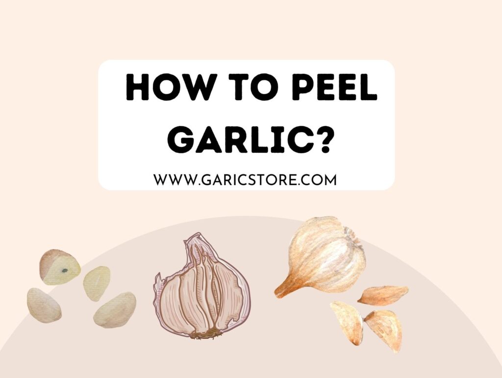 How To Peel Garlic? [5 Most Easy Methods] Garlic Store