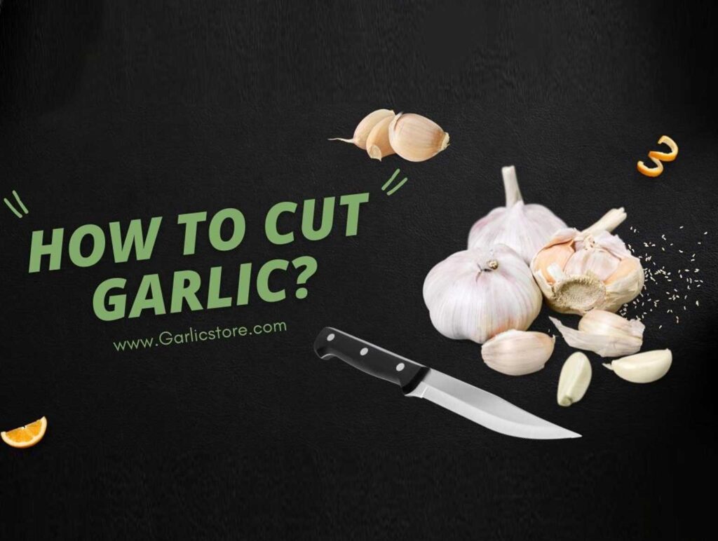 How to Cut Garlic? (Most Easy Ways) Garlic Store