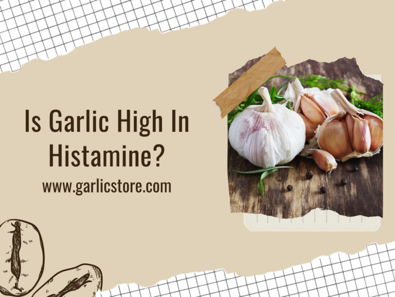 Is Garlic High In Histamine? [SECRET REVEALED] Garlic Store