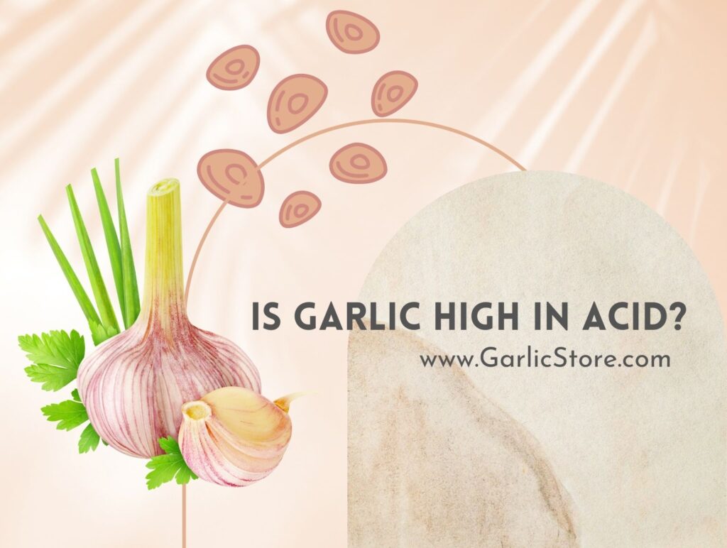 Is Garlic High in Acid? (What Expert Says) Garlic Store