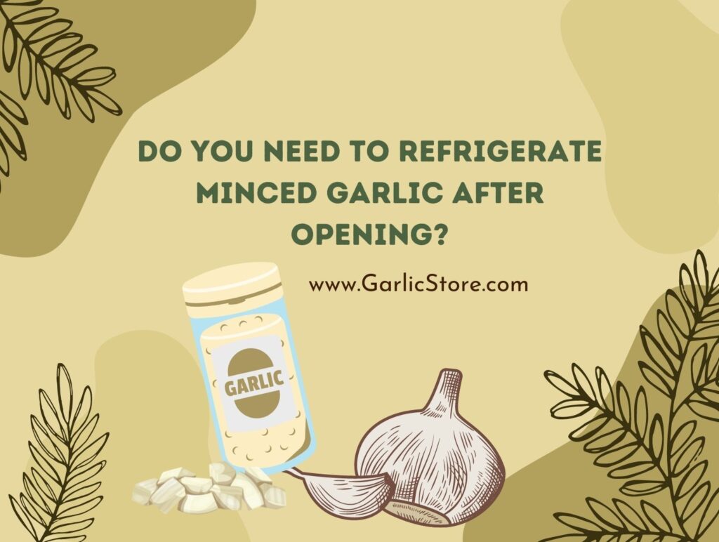 do-you-need-to-refrigerate-minced-garlic-after-opening-garlic-store