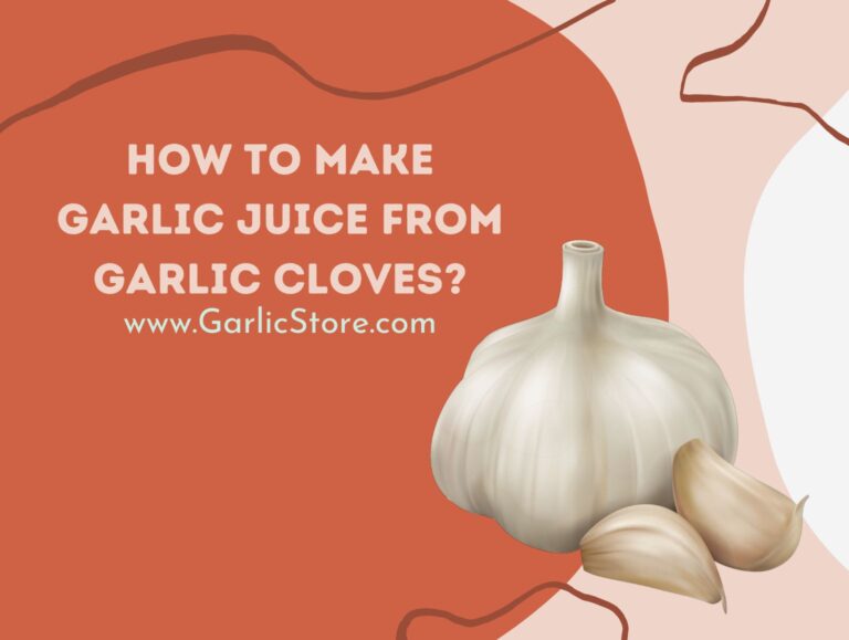 How to Make Garlic Juice From Garlic Cloves? Garlic Store