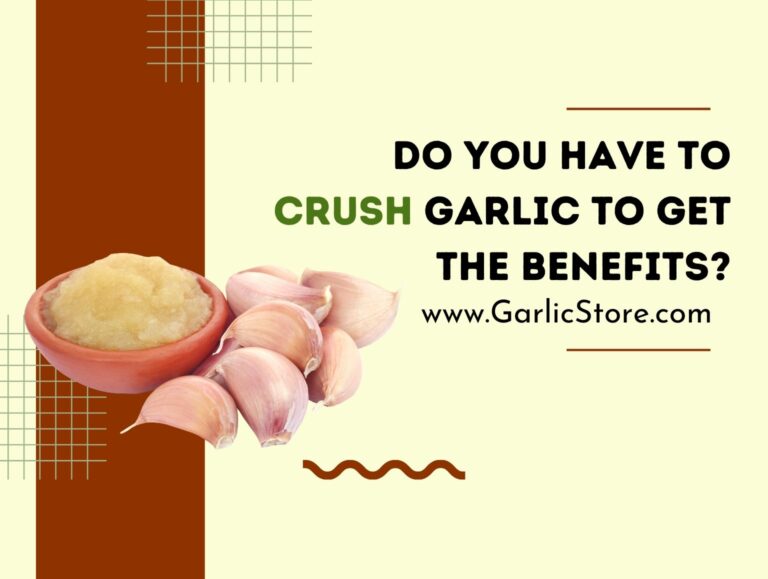 Do You Have to Crush Garlic to Get the Benefits? Garlic Store