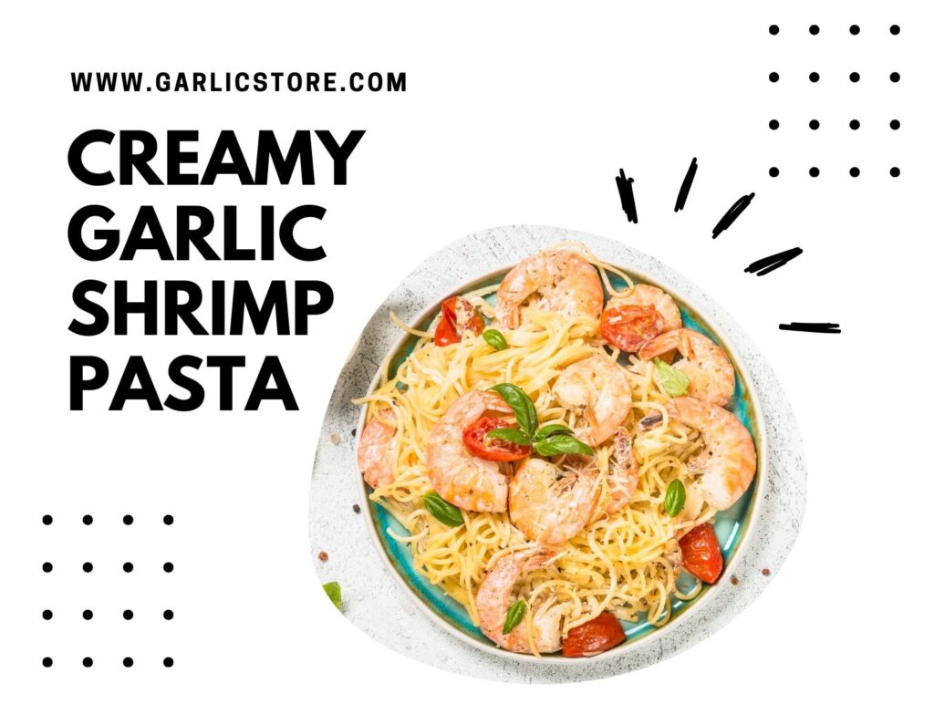 Creamy Garlic Shrimp Pasta - Garlic Store