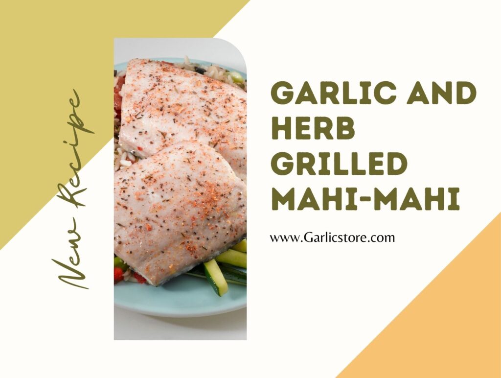 Garlic and Herb Grilled MahiMahi Garlic Store
