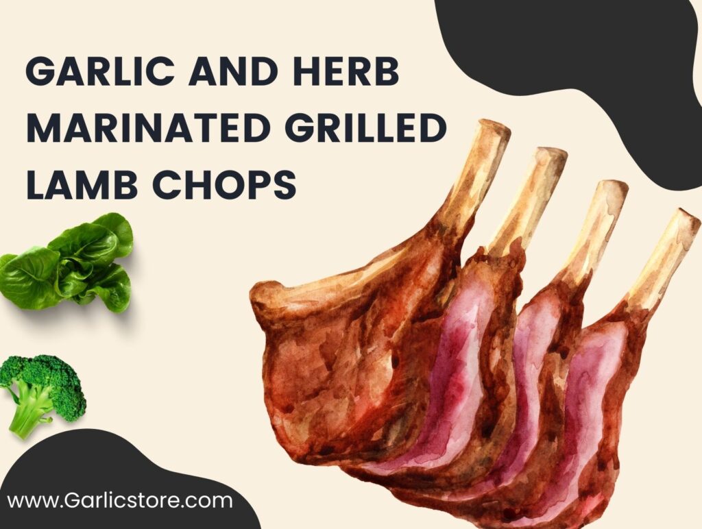 Garlic and Herb Marinated Grilled Lamb Chops Garlic Store