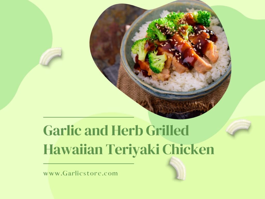 Garlic and Herb Grilled Hawaiian Teriyaki Chicken Garlic Store
