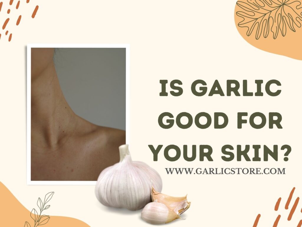 Is Garlic Good For Your Skin? Garlic Store